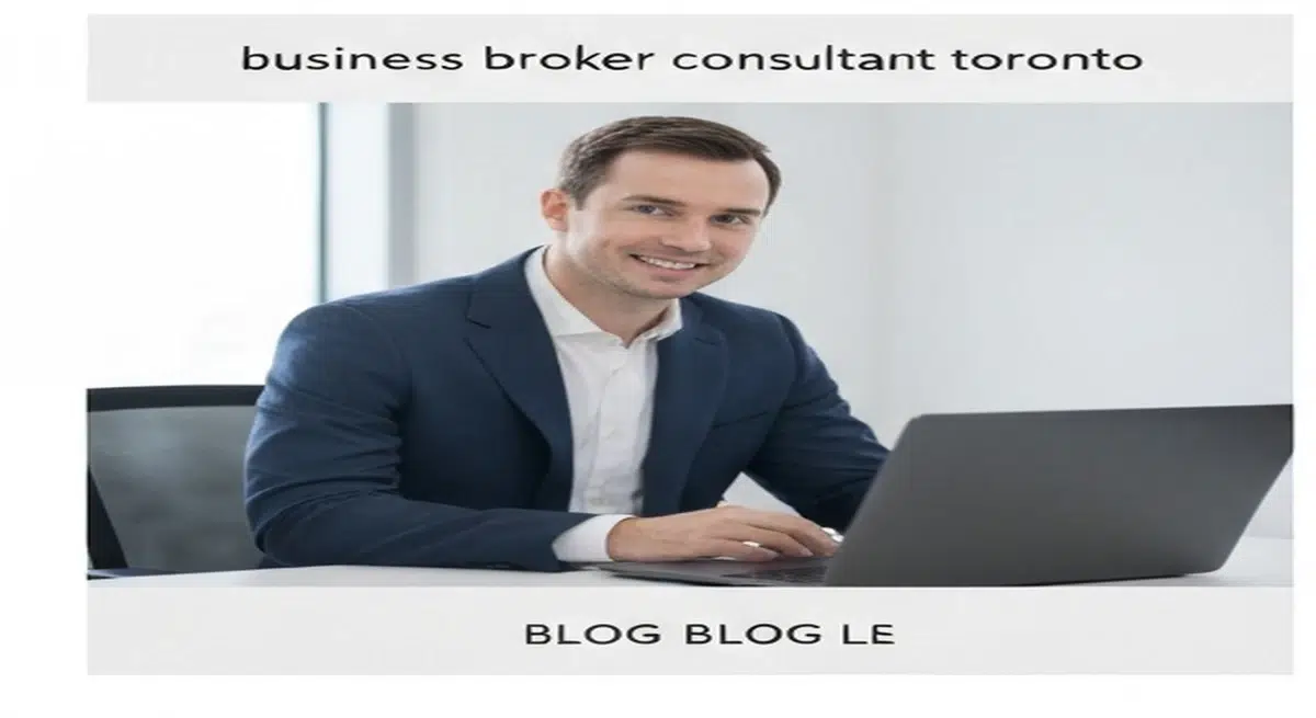 Business Broker Consultant Toronto: Buy or Sell Successfully
